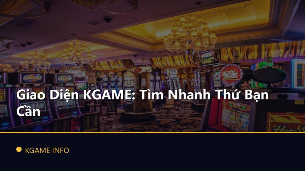 Giao Diện KGAME: Tìm Nhanh Thứ Bạn Cần
