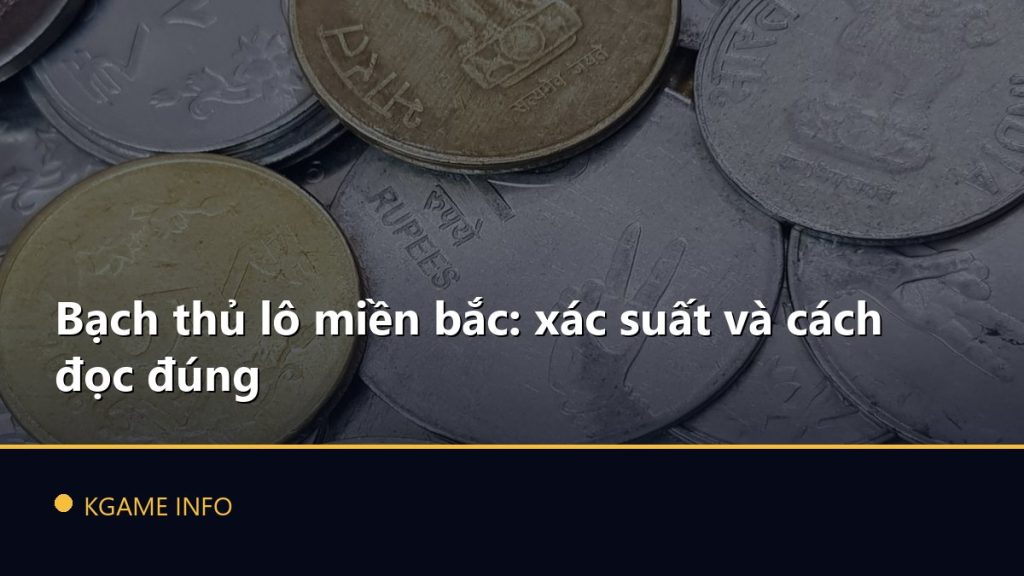 Bạch thủ lô miền bắc: xác suất và cách đọc đúng
