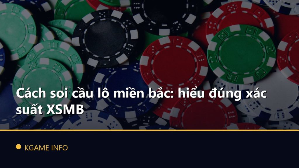 Cách soi cầu lô miền bắc: hiểu đúng xác suất XSMB