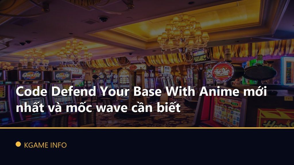Code Defend Your Base With Anime mới nhất và mốc wave cần biết