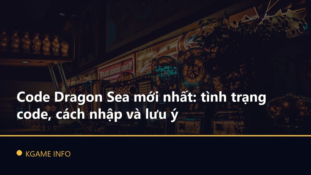 Code Dragon Sea mới nhất: tình trạng code, cách nhập và lưu ý