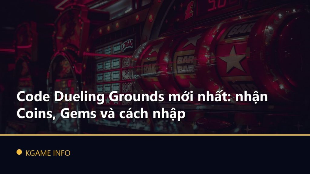 Code Dueling Grounds mới nhất: nhận Coins, Gems và cách nhập