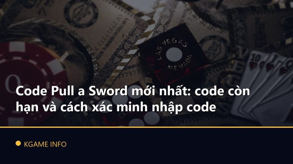 Code Pull a Sword mới nhất: code còn hạn và cách xác minh nhập code