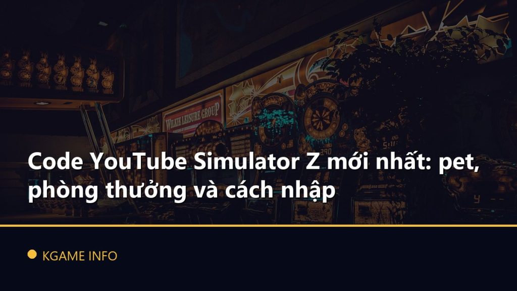 Code YouTube Simulator Z mới nhất: pet, phòng thưởng và cách nhập