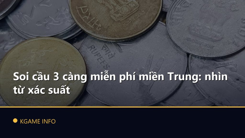 Soi cầu 3 càng miễn phí miền Trung: nhìn từ xác suất