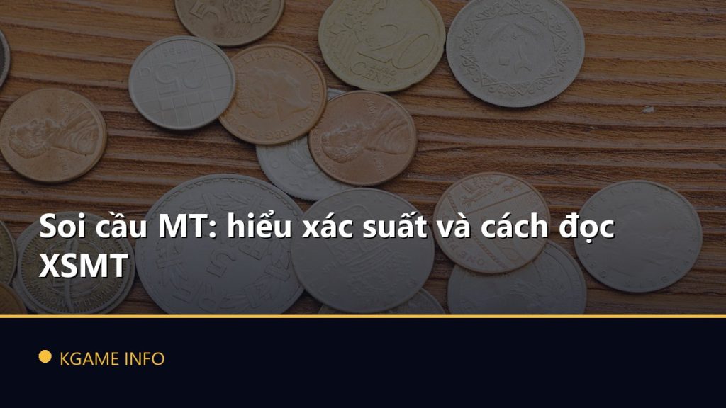 Soi cầu MT: hiểu xác suất và cách đọc XSMT