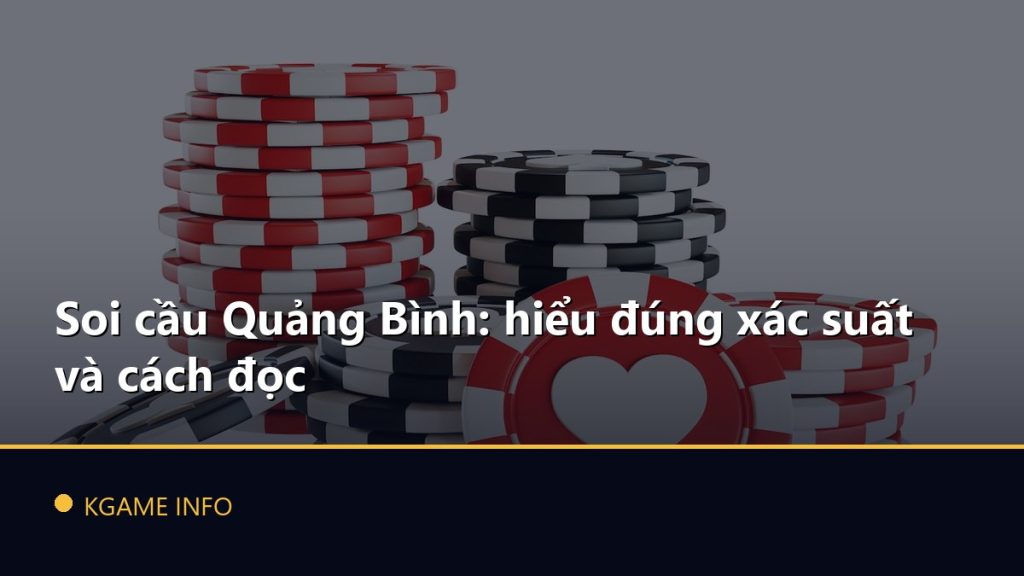 Soi cầu Quảng Bình: hiểu đúng xác suất và cách đọc