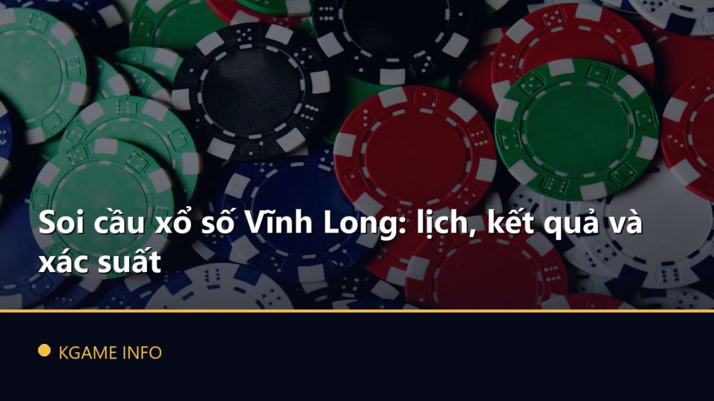 Soi cầu xổ số Vĩnh Long: lịch, kết quả và xác suất
