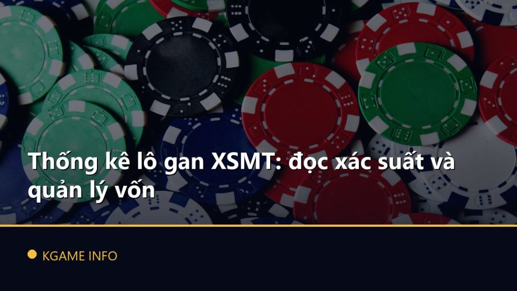 Thống kê lô gan XSMT: đọc xác suất và quản lý vốn